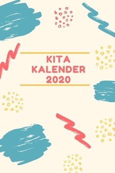 Kita Kalender  2020: A5  6x9 Tagebuch I Wochenkalender I Jahresplaner I  Jahreskalender I  Terminplaner I Erzieher Erzieherinnen I Pädagogen Pädagoginnen | 52 Wochen (German Edition)