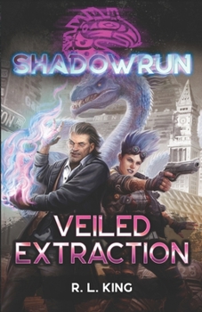 Shadowrun : Veiled Extraction - Book #67 of the Shadowrun Novels