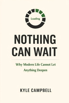 Paperback Nothing Can Wait: Why Modern Life Cannot Let Anything Deepen Book
