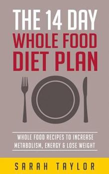 Paperback Whole Foods: The Complete Whole Food Fix: The 14 Day Diet Plan: Easy To Make Wh Book