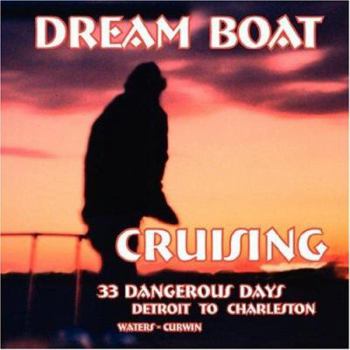 Paperback Dream Boat Cruising: 33 Dangerous Days: Detroit to Charleston Book