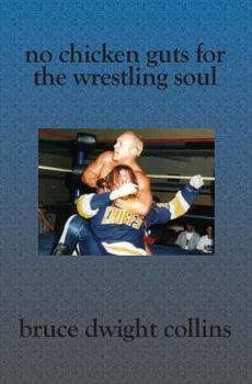 Paperback No Chicken Guts for the Wrestling Soul: How to be a pro wrestling promoter like me Book