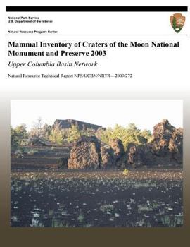 Paperback Mammal Inventory of Craters of the Moon National Monument and Preserve 2003: Upper Columbia Basin Network: Natural Resource Technical Report NPS/UCBN/ Book