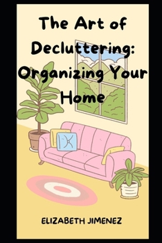 Paperback The Art of Decluttering: Organizing Your Home Book