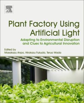 Paperback Plant Factory Using Artificial Light: Adapting to Environmental Disruption and Clues to Agricultural Innovation Book