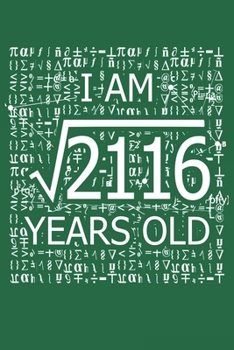 Paperback I Am 2116 Years Old: I Am Square Root of 2116 46 Years Old Math Line Notebook Book