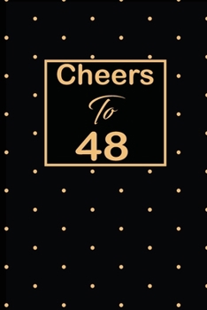 Cheers to 48: 48th fourty-eigth Birthday Gift for Women fourty eight year old daughter, son,boyfriend,girlfriend,men,wife and husband,cute and funny blank lined Gifts Notebook,journal,Diary,planner