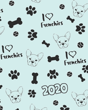 Paperback 2020: I Love Frenchies Weekly Planner - Blue & Black French Bulldog 12 Month January to December Weekly & Monthly One Year A Book