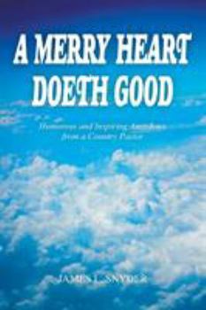 Paperback A Merry Heart Doeth Good: Humorous and Inspiring Anecdotes from a Country Pastor Book