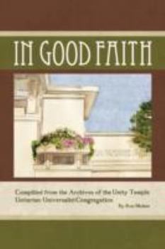 Paperback In Good Faith: Compiled from the Archives of the Unity Temple Unitarian Universalist Congregation of Oak Park Book