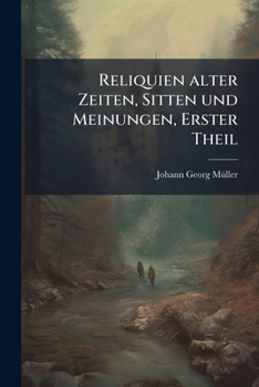 Paperback Reliquien alter Zeiten, Sitten und Meinungen, Erster Theil [German] Book
