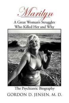 Paperback Marilyn: A Great Woman's Struggles: Who Killed Her and Why. the Psychiatric Biography Book