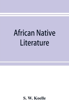 Paperback African native literature, or Proverbs, tales, fables, & historical fragments in the Kanuri or Bornu language. To which are added a translation of the Book