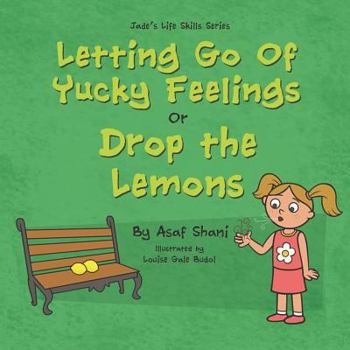 Paperback Letting go of Yucky Feelings or Drop the Lemons Book