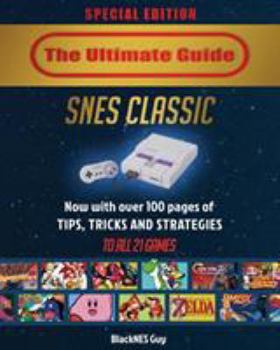 Paperback SNES Classic: The Ultimate Guide To The SNES Classic Edition: Tips, Tricks and Strategies To All 21 Games! Book