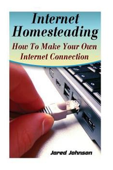 Paperback Internet Homesteading: How To Make Your Own Internet Connection Book