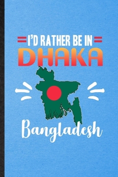 Paperback I's Rather Be in Dhaka Bangladesh: Lined Notebook For Bangladesh Tourist. Funny Ruled Journal For World Traveler Visitor. Unique Student Teacher Blank Book