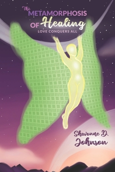 Paperback The Metamorphosis of Healing: Love Conquers Everything Book