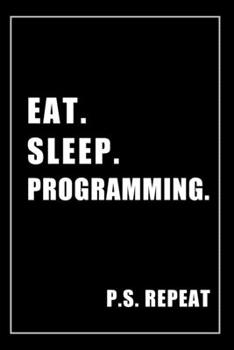 Paperback Journal For Computer Programming Lovers: Eat, Sleep, Computer Programming, Repeat - Blank Lined Notebook For Fans Book