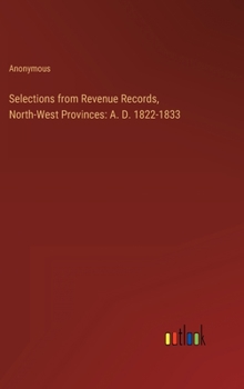 Hardcover Selections from Revenue Records, North-West Provinces: A. D. 1822-1833 Book