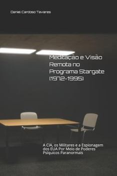 Paperback Meditação e Visão Remota no Programa Stargate (1972-1995): A CIA, os Militares e a Espionagem dos EUA Por Meio de Poderes Psíquicos Paranormais [Portuguese] Book