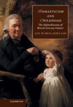 Hardcover Romanticism and Childhood: The Infantilization of British Literary Culture Book