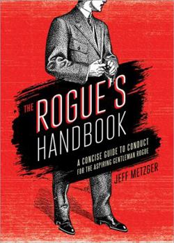Paperback The Rogue's Handbook: A Concise Guide to Conduct for the Aspiring Gentleman Rogue Book