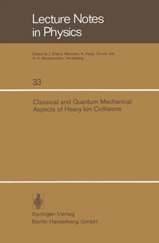 Classical And Quantum Mechanical Aspects Of Heavy Ion Collisions: Symposium Held At The Max Planck Institut Für Kernphysik Heidelberg, Germany, October 2 5, 1974 (Lecture Notes In Physics)