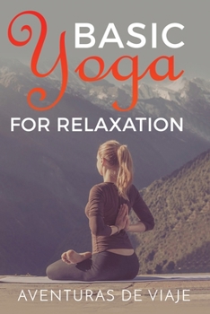 Paperback Basic Yoga for Relaxation: Yoga Therapy for Stress Relief and Relaxation Book