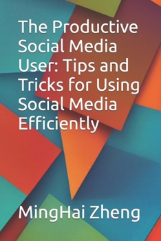 Paperback The Productive Social Media User: Tips and Tricks for Using Social Media Efficiently Book