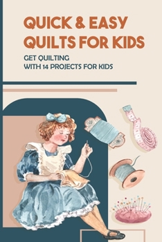 Paperback Quick & Easy Quilts For Kids: Get Quilting With 14 Projects For Kids Book