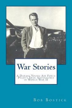 Paperback War Stories: A Daring Young Air Force Pilot's True Adventures in World War II Book