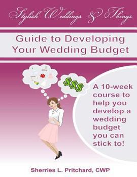 Paperback Stylish Weddings & Things Guide to Developing Your Wedding Budget: 10-week course to help you develop a wedding budget you can stick to! Book