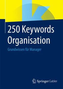 Paperback 250 Keywords Organisation: Grundwissen Für Manager [German] Book