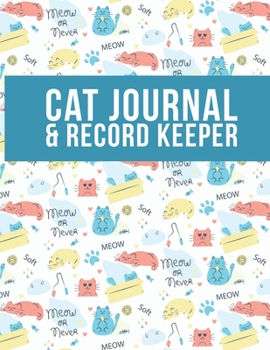 Cat Journal & Record Keeper: Cat Lovers Keep Track Of Your Cat’s Meals, Vaccinations, Medical Care & More Perfect For Everyday Use Or When You Have A ... Kitty  Attractive, Easy & Convenient To Use