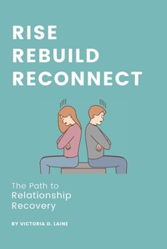 Rise, Rebuild, Reconnect: The Path to Relationship Recovery