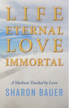 Paperback Life Eternal, Love Immortal: A Medium Touched by Love Book