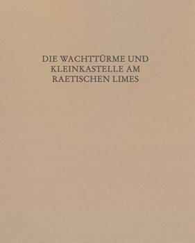 Hardcover Die Wachtturme Und Kleinkastelle Am Raetischen Limes [German] Book