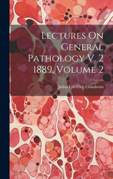 Hardcover Lectures On General Pathology V. 2 1889, Volume 2 Book