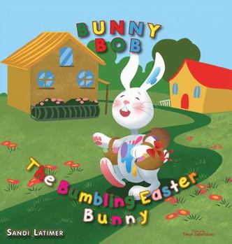 Hardcover Bunny Bob: The Bumbling Easter Bunny Book