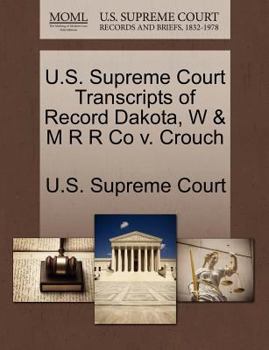 Paperback U.S. Supreme Court Transcripts of Record Dakota, W & M R R Co V. Crouch Book