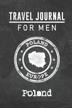 Travel Journal for Men Poland: 6x9 Travel Notebook or Diary with prompts, Checklists and Bucketlists perfect gift for your Trip to Poland for every your Man, Husband or Boyfriend