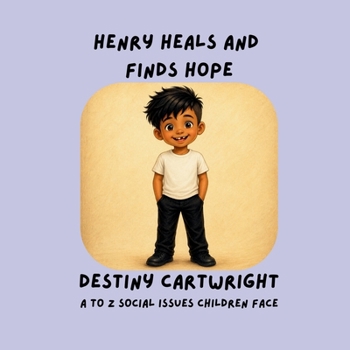 Henry Heals and Finds Hope: A Gentle Story About Safety, Speaking Up, Trusted Adults, and Healing After Hard Things (A to Z Social Issues Children Face)