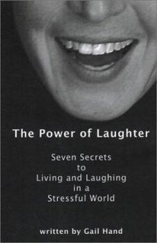 The Power of Laughter: Seven Secrets to Living and Laughing in a Stressful World (The Power of Laughter, 1)