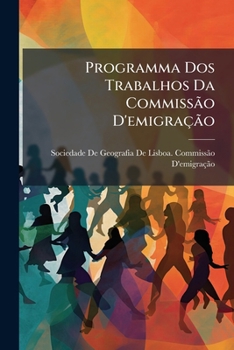Programma DOS Trabalhos Da Commissão d'Emigração: Approvado E Adoptado Em Sessão de 19 de Jan. de 1894