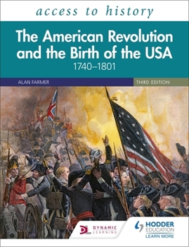 Paperback Access to History: The American Revolution and the Birth of the USA 1740-1801 Third Edition Book