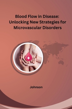 Paperback Blood Flow in Disease: Unlocking New Strategies for Microvascular Disorders Book