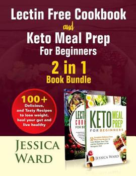 Paperback Lectin Free Cookbook and Keto Meal Prep For Beginners 2 in 1 Book: 100+ Delicious, and Tasty Recipes to lose weight, heal your gut and live healthy Book