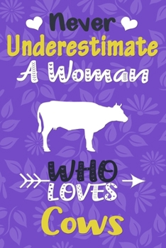 Never Underestimate a Woman Who Loves Cows Journal: Cow Lover Gift for Women, Blank Lined Notebook, Gift for Cow Lovers