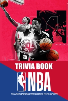 Paperback NBA Trivia Book: The Ultimate Basketball Trivia Questions for the Super-Fan: The Great Book of Basketball Book